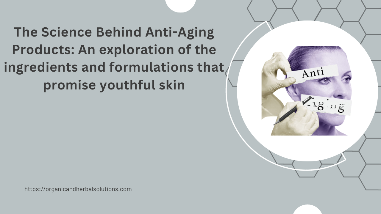 The Science Behind Anti-Aging Products: An exploration of the ingredients and formulations that promise youthful skin